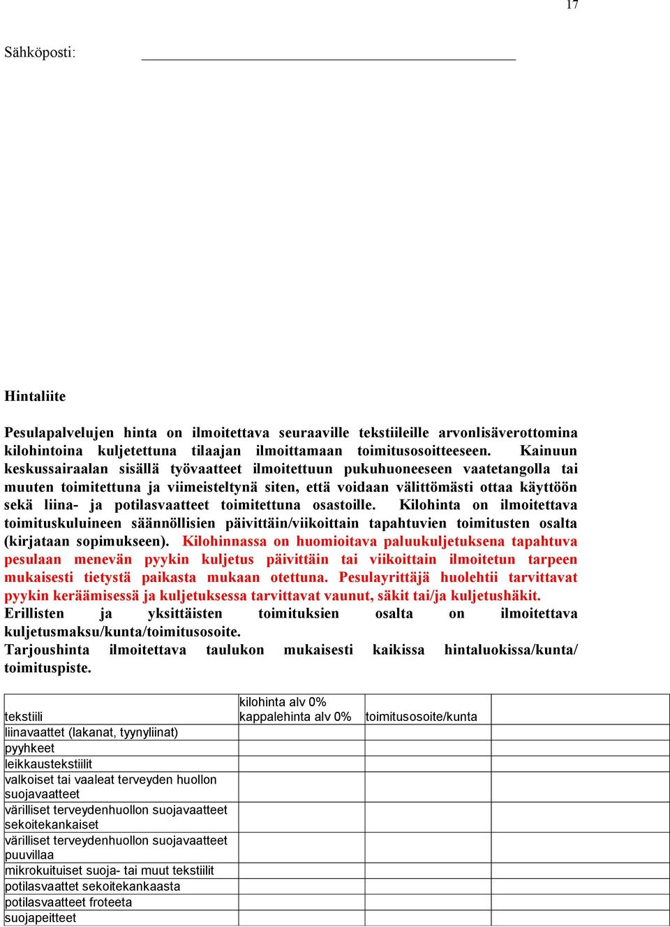 potilasvaatteet toimitettuna osastoille. Kilohinta on ilmoitettava toimituskuluineen säännöllisien päivittäin/viikoittain tapahtuvien toimitusten osalta (kirjataan sopimukseen).