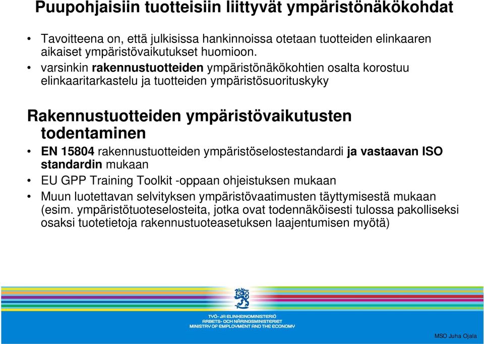 EN 15804 rakennustuotteiden ympäristöselostestandardi ja vastaavan ISO standardin mukaan EU GPP Training Toolkit -oppaan ohjeistuksen mukaan Muun luotettavan selvityksen