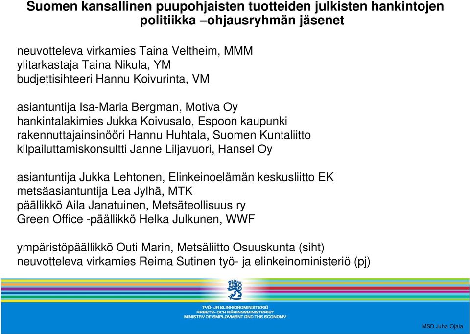 Kuntaliitto kilpailuttamiskonsultti Janne Liljavuori, Hansel Oy asiantuntija Jukka Lehtonen, Elinkeinoelämän keskusliitto EK metsäasiantuntija Lea Jylhä, MTK päällikkö Aila