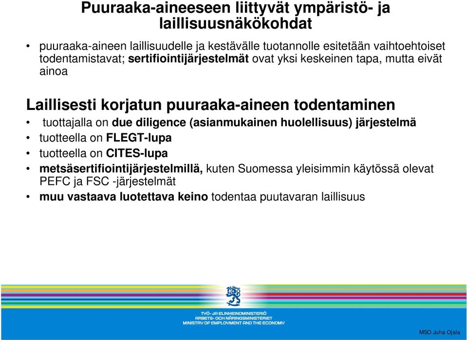 todentaminen tuottajalla on due diligence (asianmukainen huolellisuus) järjestelmä tuotteella on FLEGT-lupa tuotteella on CITES-lupa