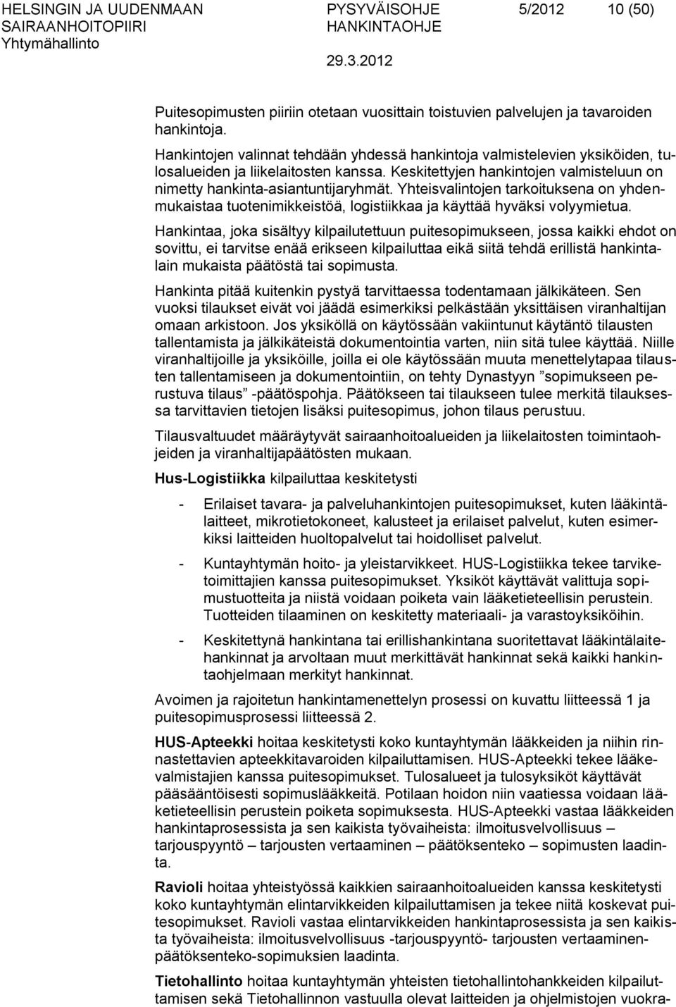 Yhteisvalintojen tarkoituksena on yhdenmukaistaa tuotenimikkeistöä, logistiikkaa ja käyttää hyväksi volyymietua.