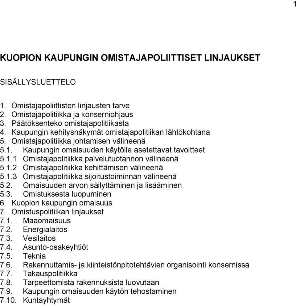 1.2 Omistajapolitiikka kehittämisen välineenä 5.1.3 Omistajapolitiikka sijoitustoiminnan välineenä 5.2. Omaisuuden arvon säilyttäminen ja lisääminen 5.3. Omistuksesta luopuminen 6.