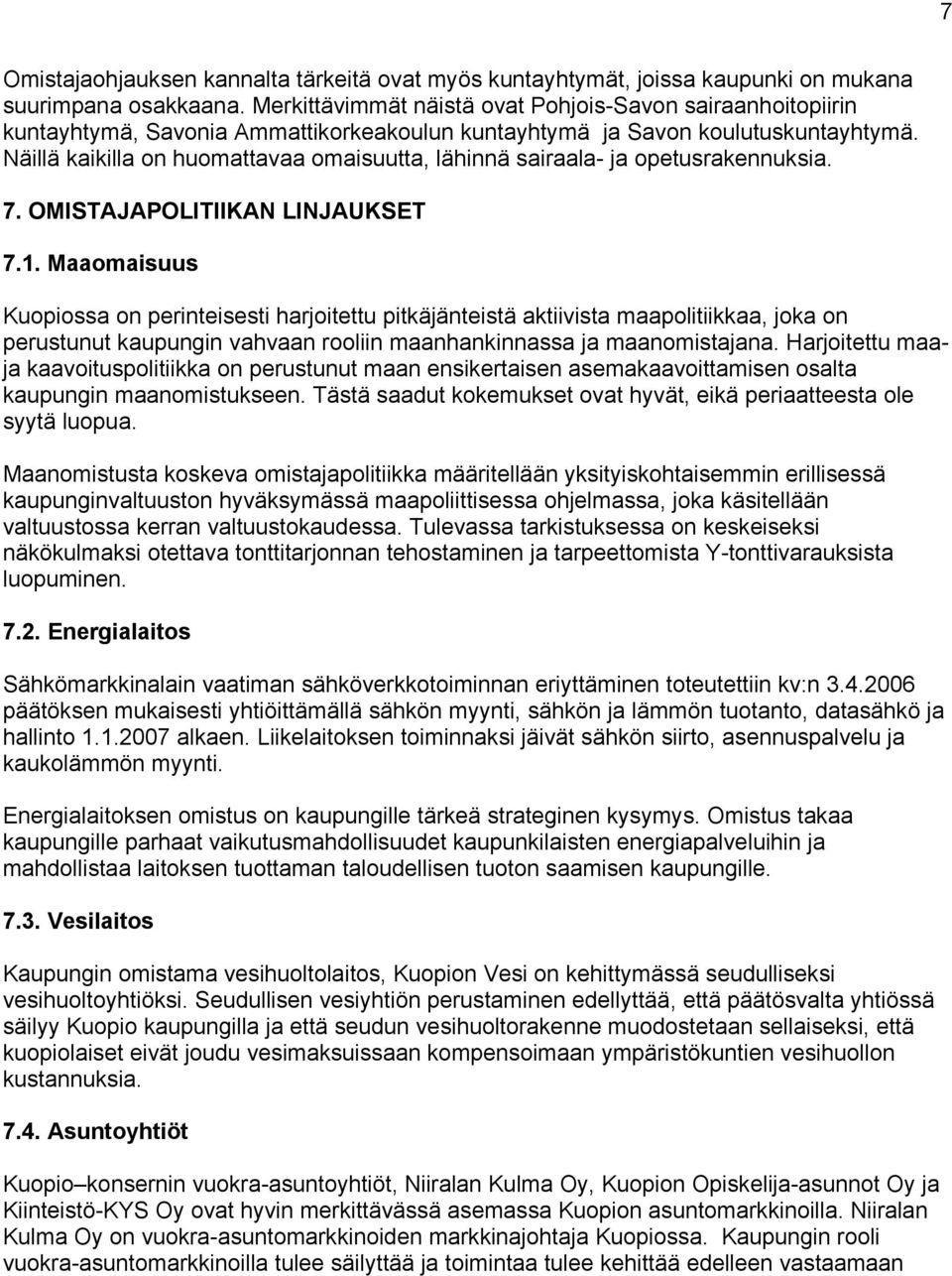 Näillä kaikilla on huomattavaa omaisuutta, lähinnä sairaala- ja opetusrakennuksia. 7. OMISTAJAPOLITIIKAN LINJAUKSET 7.1.