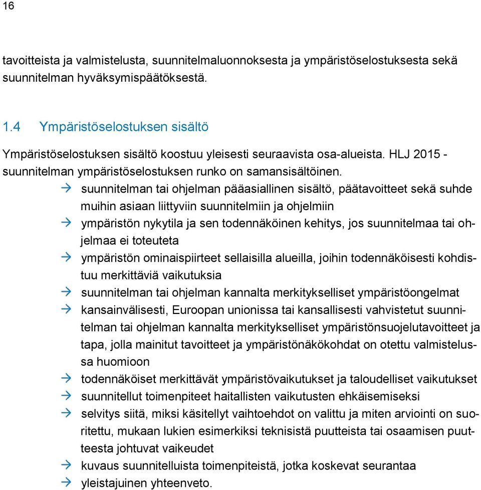 suunnitelman tai ohjelman pääasiallinen sisältö, päätavoitteet sekä suhde muihin asiaan liittyviin suunnitelmiin ja ohjelmiin ympäristön nykytila ja sen todennäköinen kehitys, jos suunnitelmaa tai