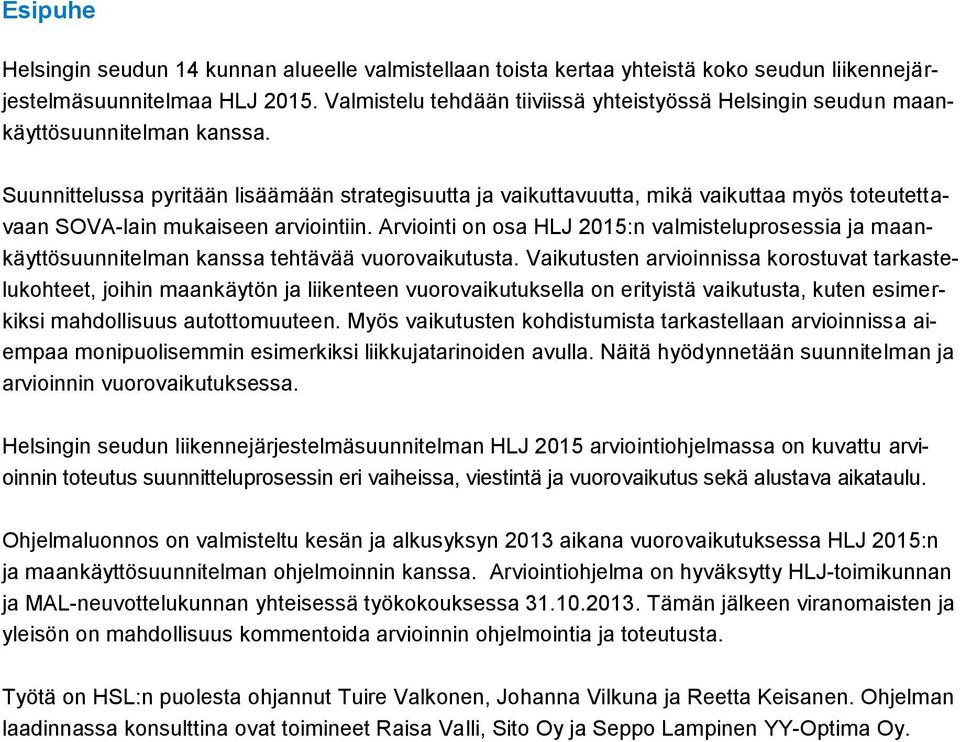 Suunnittelussa pyritään lisäämään strategisuutta ja vaikuttavuutta, mikä vaikuttaa myös toteutettavaan SOVA-lain mukaiseen arviointiin.