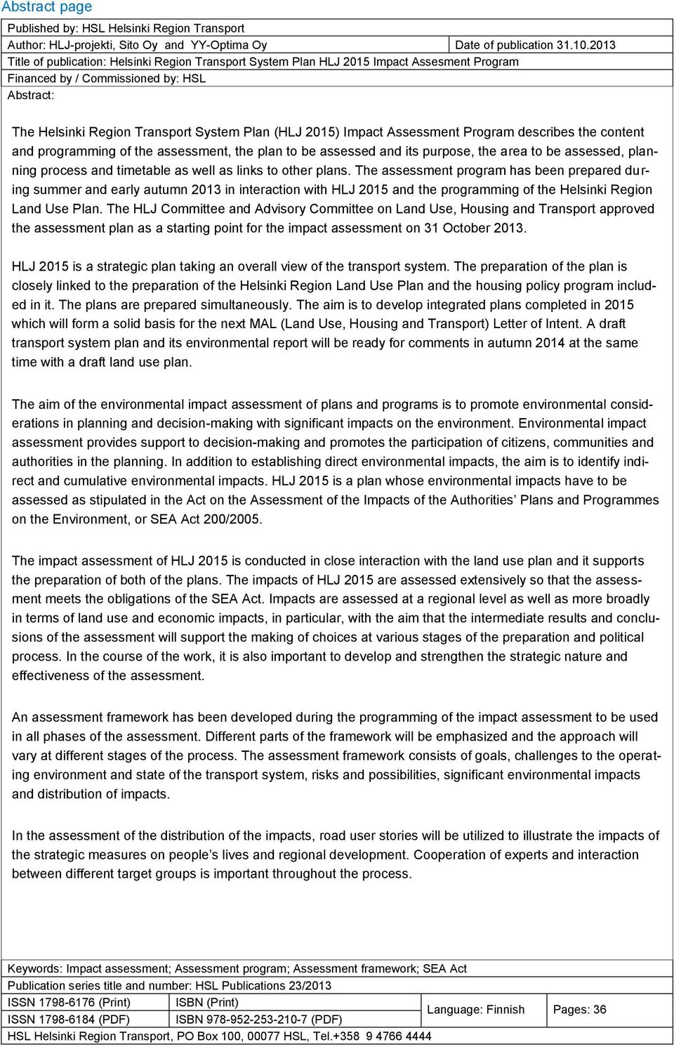 Impact Assessment Program describes the content and programming of the assessment, the plan to be assessed and its purpose, the area to be assessed, planning process and timetable as well as links to