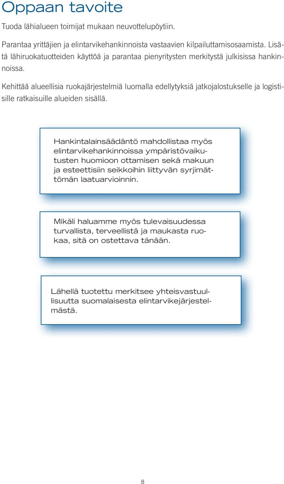 Kehittää alueellisia ruokajärjestelmiä luomalla edellytyksiä jatkojalostukselle ja logistisille ratkaisuille alueiden sisällä.