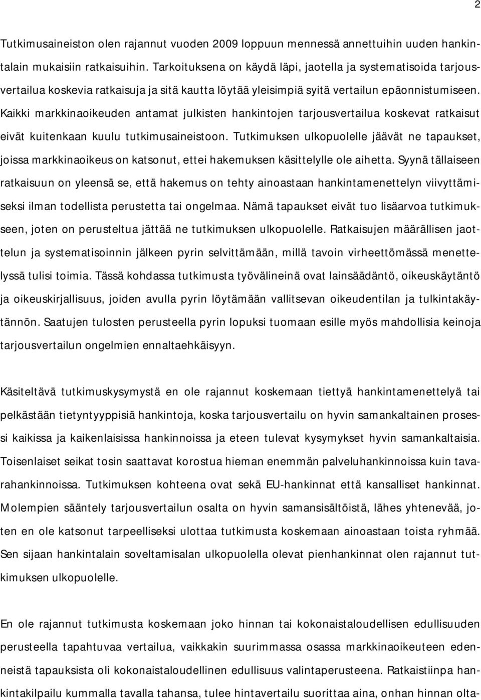 Kaikki markkinaoikeuden antamat julkisten hankintojen tarjousvertailua koskevat ratkaisut eivät kuitenkaan kuulu tutkimusaineistoon.