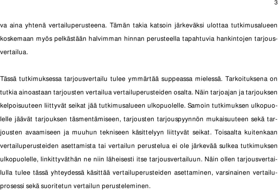 Näin tarjoajan ja tarjouksen kelpoisuuteen liittyvät seikat jää tutkimusalueen ulkopuolelle.