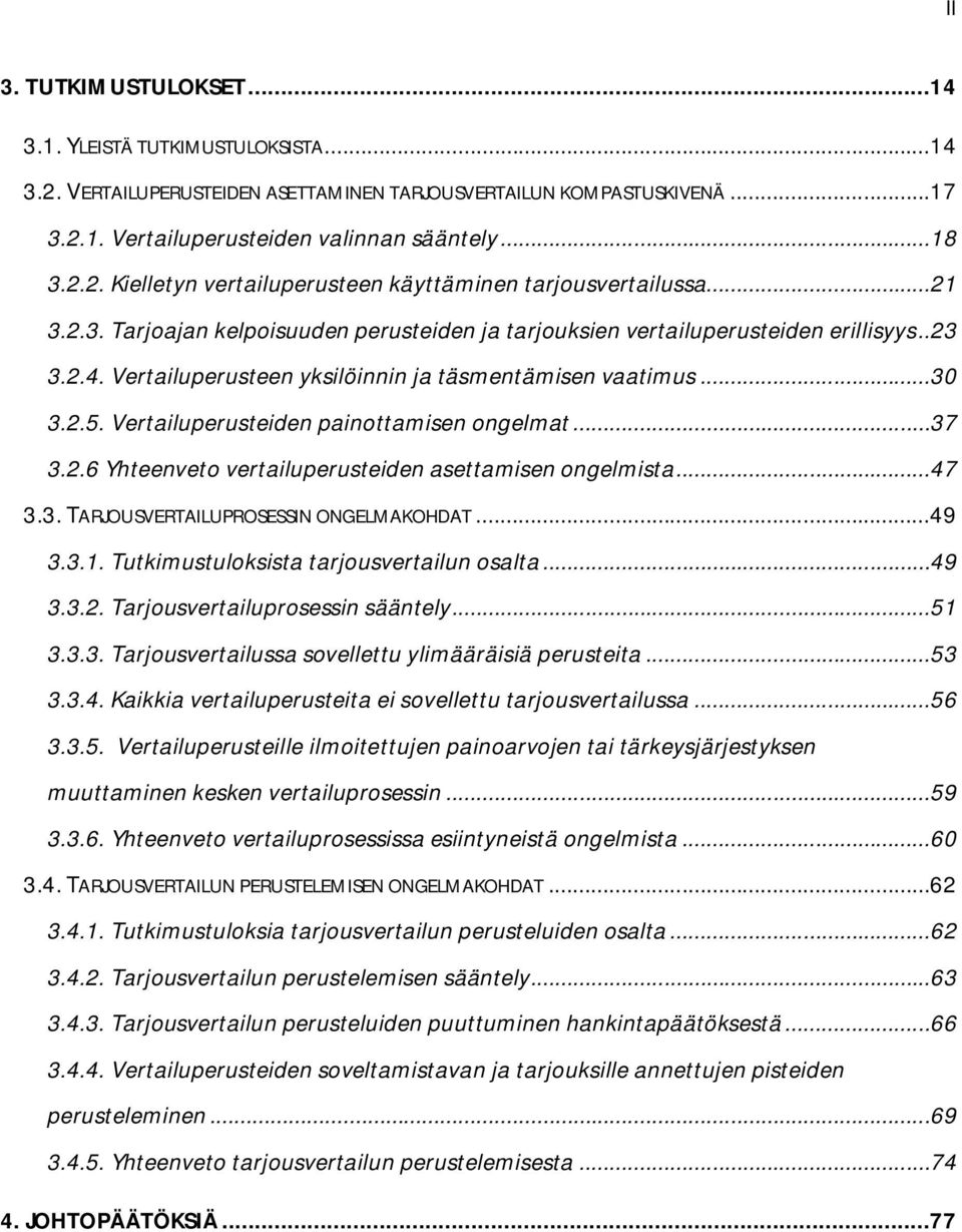 Vertailuperusteiden painottamisen ongelmat... 37 3.2.6 Yhteenveto vertailuperusteiden asettamisen ongelmista... 47 3.3. TARJOUSVERTAILUPROSESSIN ONGELMAKOHDAT... 49 3.3.1.