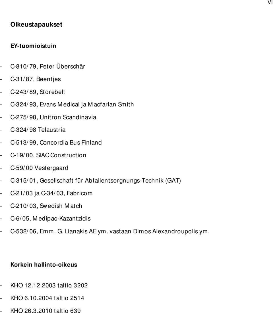 Gesellschaft für Abfallentsorgnungs-Technik (GAT) - C-21/03 ja C-34/03, Fabricom - C-210/03, Swedish Match - C-6/05, Medipac-Kazantzidis - C-532/06, Emm.