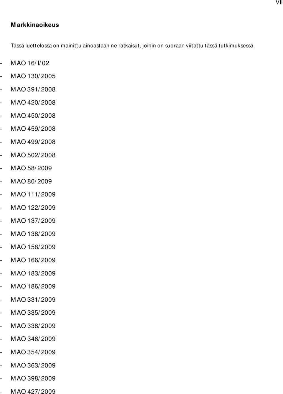 58/2009 - MAO 80/2009 - MAO 111/2009 - MAO 122/2009 - MAO 137/2009 - MAO 138/2009 - MAO 158/2009 - MAO 166/2009 - MAO 183/2009