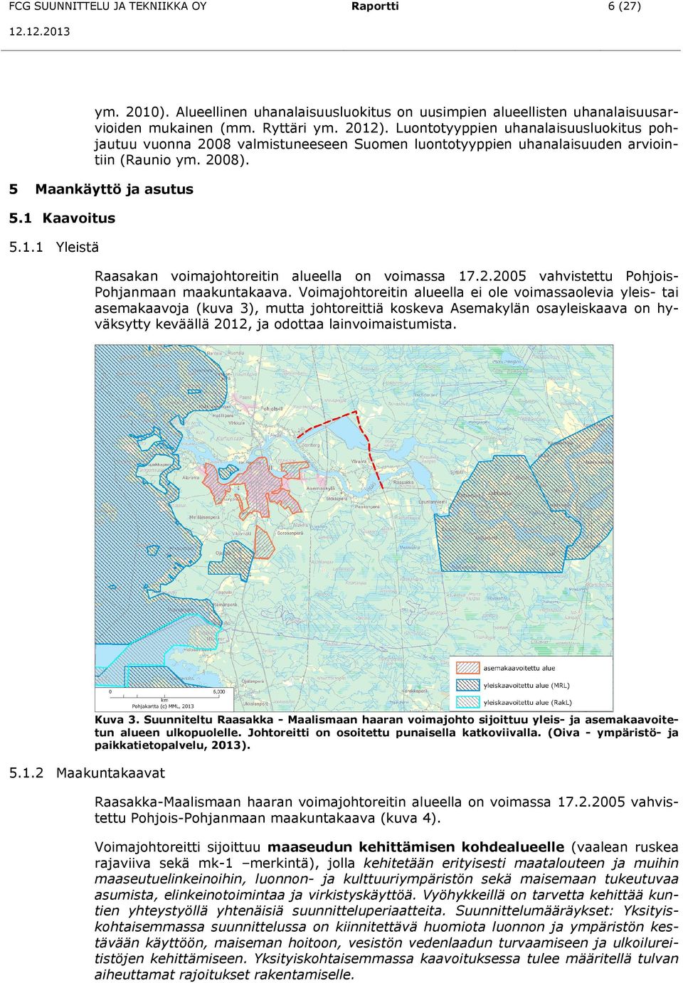 Kaavoitus 5.1.1 Yleistä Raasakan voimajohtoreitin alueella on voimassa 17.2.2005 vahvistettu Pohjois- Pohjanmaan maakuntakaava.