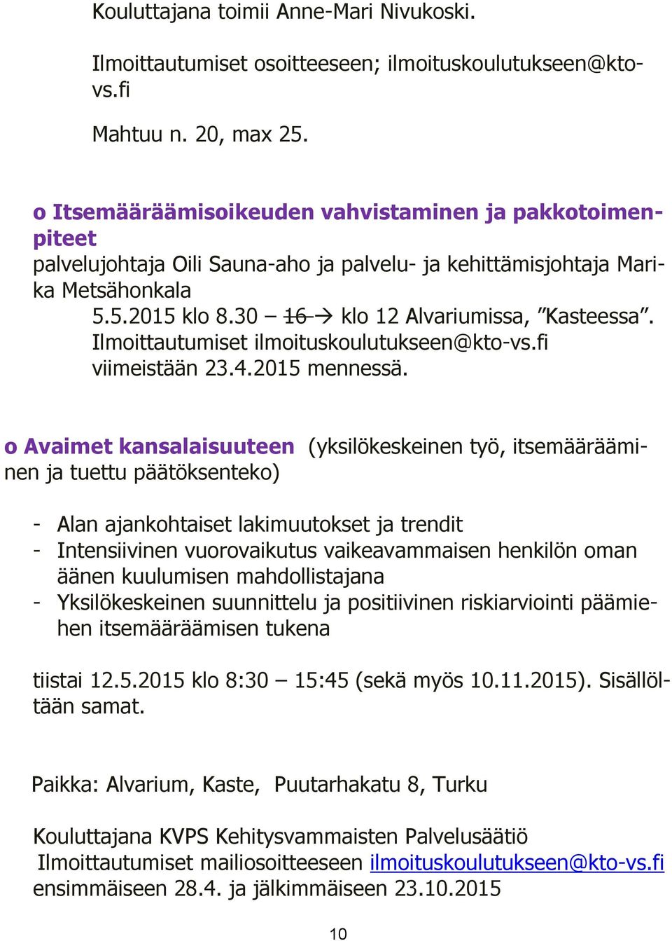 Ilmoittautumiset ilmoituskoulutukseen@kto-vs.fi viimeistään 23.4.2015 mennessä.