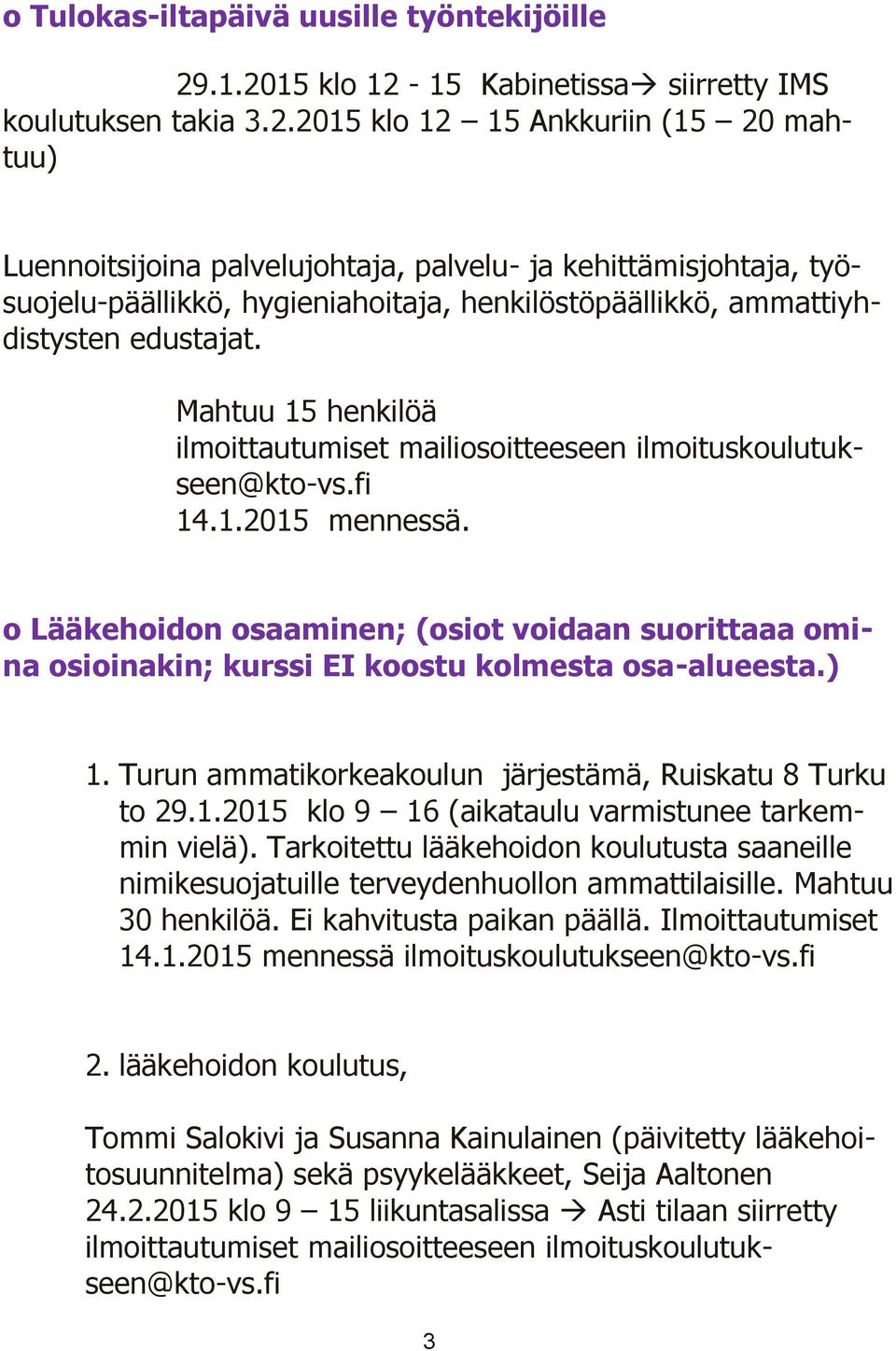 Mahtuu 15 henkilöä ilmoittautumiset mailiosoitteeseen ilmoituskoulutukseen@kto-vs.fi 14.1.2015 mennessä.