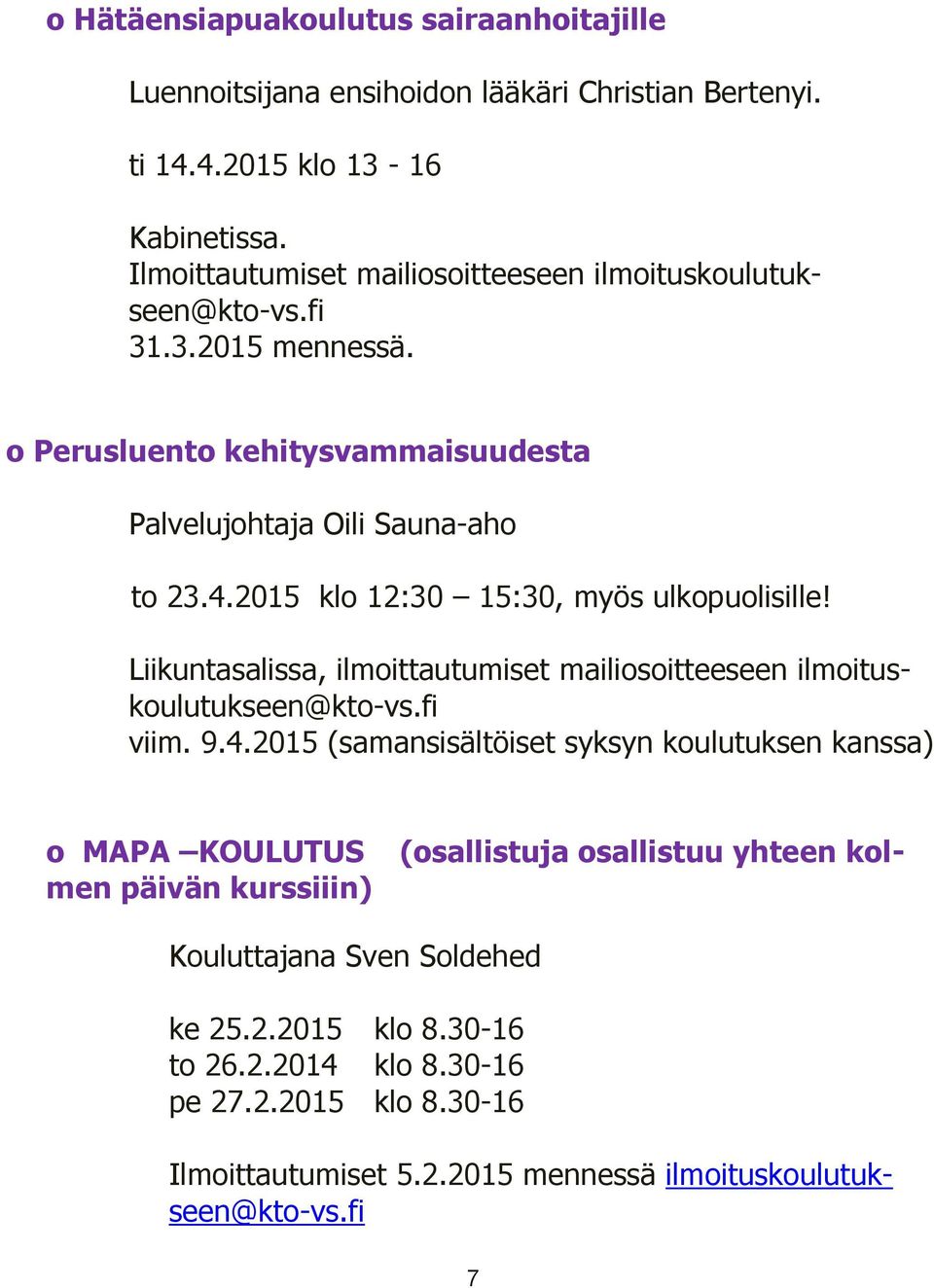 2015 klo 12:30 15:30, myös ulkopuolisille! Liikuntasalissa, ilmoittautumiset mailiosoitteeseen ilmoituskoulutukseen@kto-vs.fi viim. 9.4.