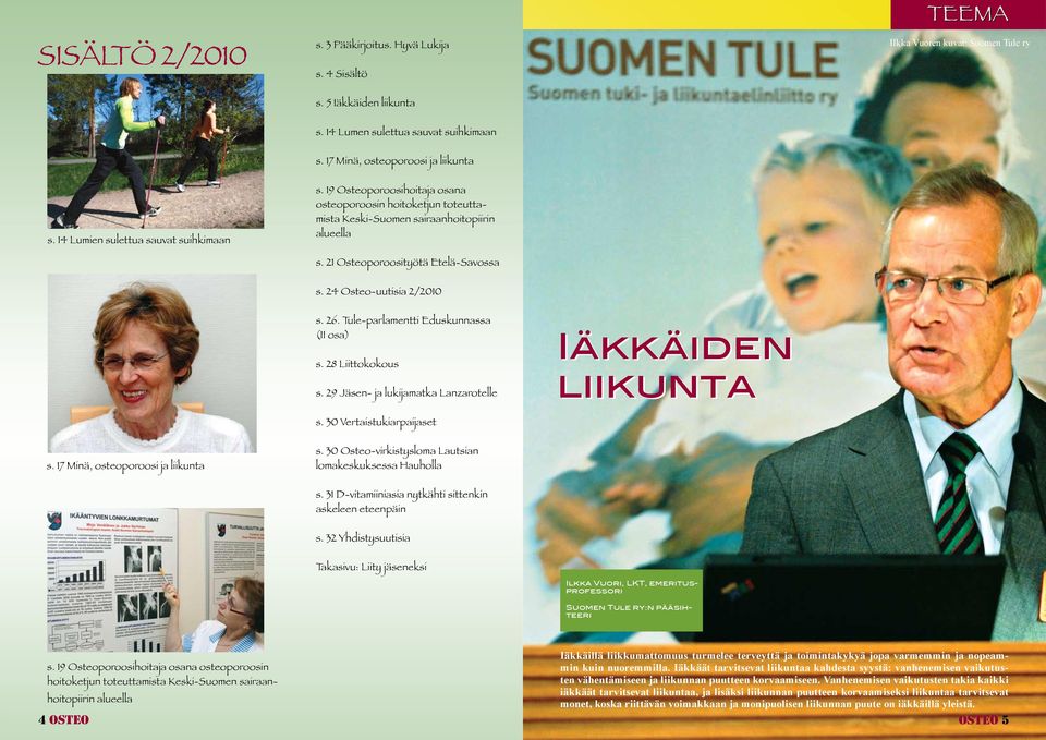 21 Osteoporoosityötä Etelä-Savossa s. 24 Osteo-uutisia 2/2010 s. 26. Tule-parlamentti Eduskunnassa (II osa) s. 28 Liittokokous s. 29 Jäsen- ja lukijamatka Lanzarotelle Iäkkäiden liikunta s.