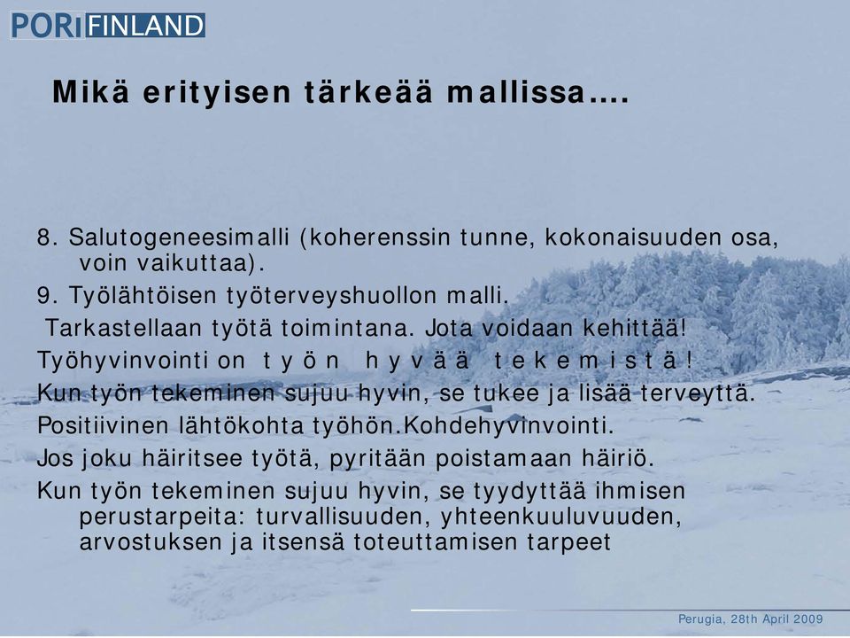 Työhyvinvointi on t y ö n h y v ä ä t e k e m i s t ä! Kun työn tekeminen sujuu hyvin, se tukee ja lisää terveyttä.