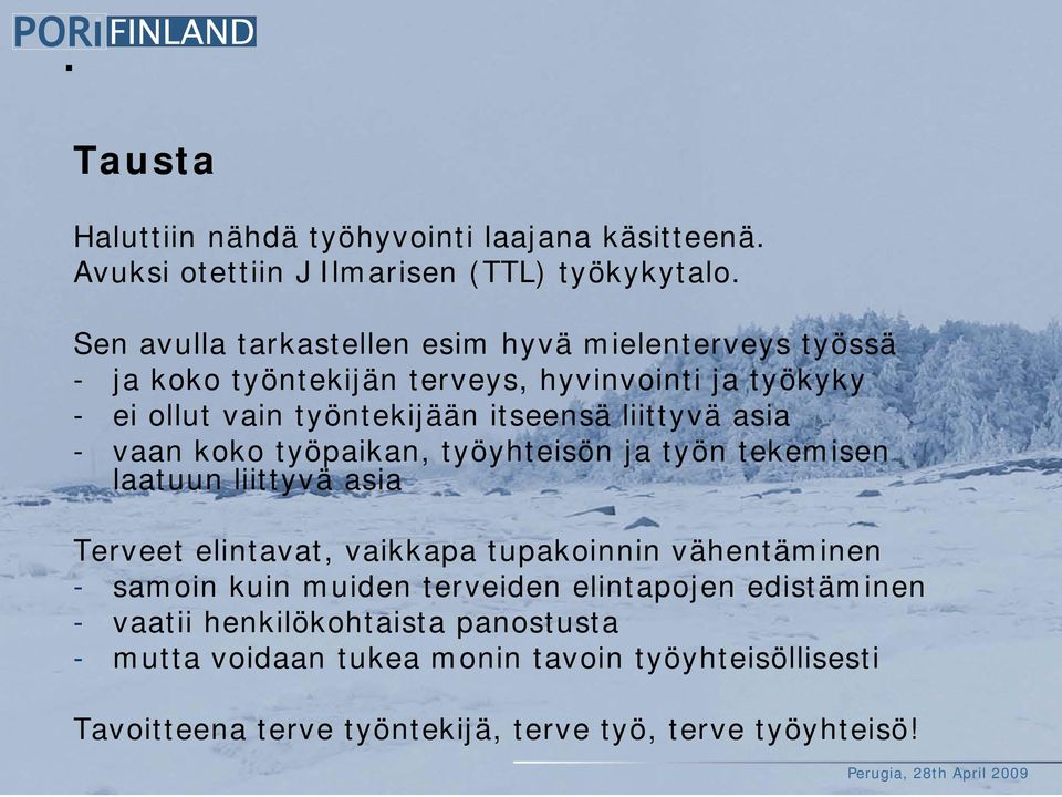 liittyvä asia - vaan koko työpaikan, työyhteisön ja työn tekemisen laatuun liittyvä asia Terveet elintavat, vaikkapa tupakoinnin vähentäminen -