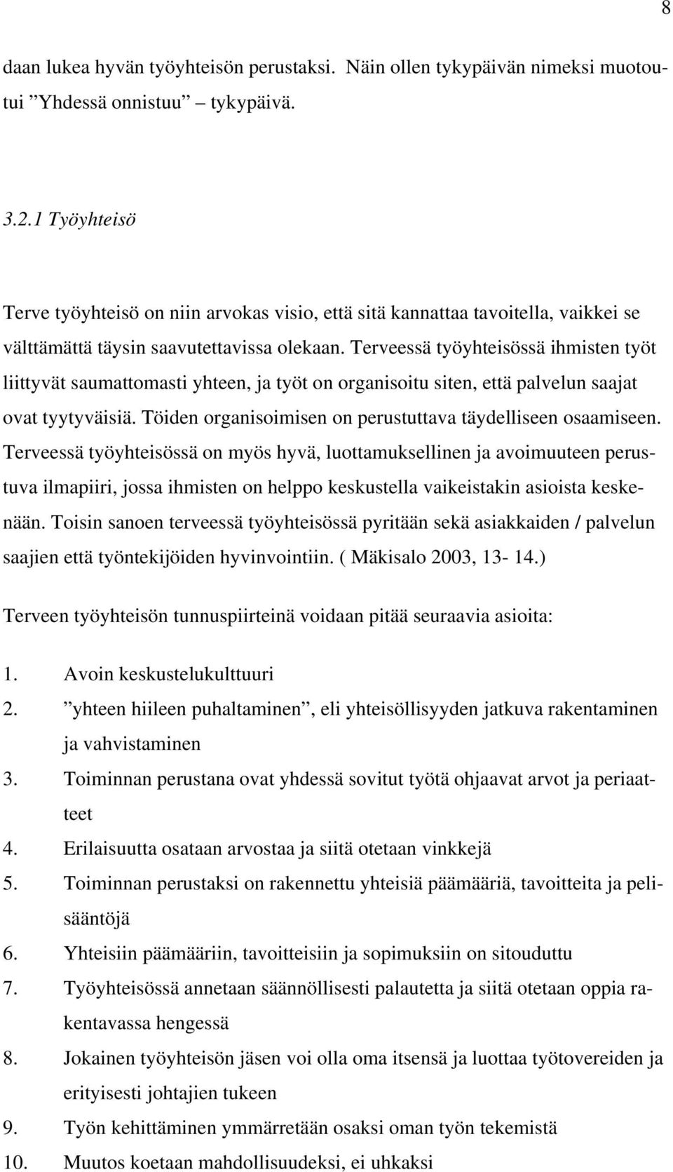 Terveessä työyhteisössä ihmisten työt liittyvät saumattomasti yhteen, ja työt on organisoitu siten, että palvelun saajat ovat tyytyväisiä.