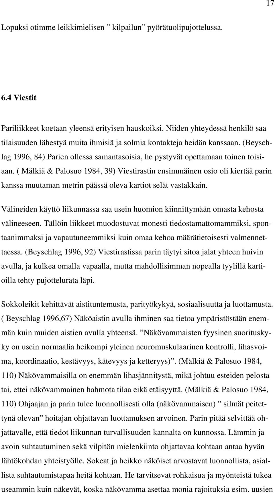 (Beyschlag 1996, 84) Parien ollessa samantasoisia, he pystyvät opettamaan toinen toisi- ( Mälkiä & Palosuo 1984, 39) Viestirastin ensimmäinen osio oli kiertää parin aan.