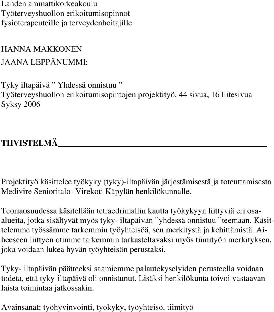 Käpylän henkilökunnalle. Teoriaosuudessa käsitellään tetraedrimallin kautta työkykyyn liittyviä eri osaalueita, jotka sisältyvät myös tyky- iltapäivän yhdessä onnistuu teemaan.