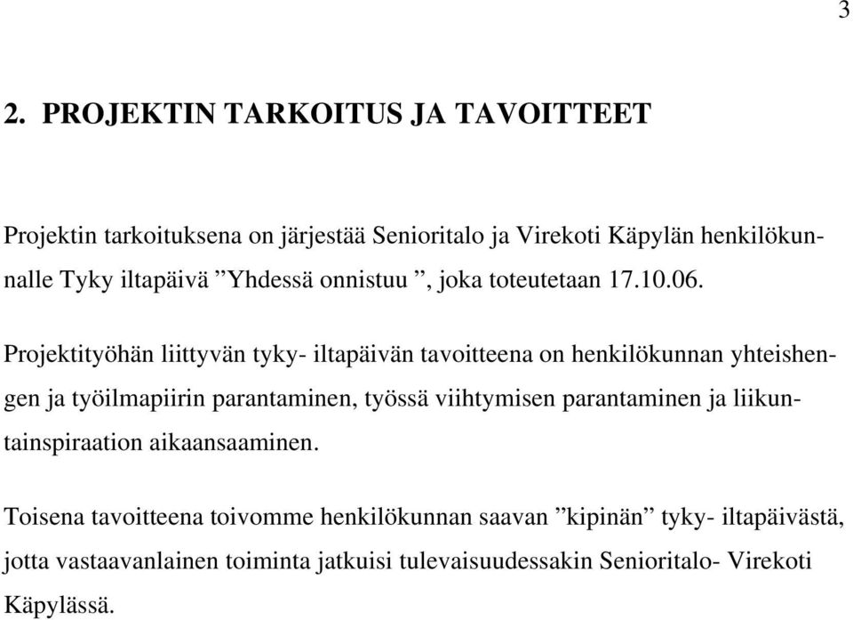 Projektityöhän liittyvän tyky- iltapäivän tavoitteena on henkilökunnan yhteishengen ja työilmapiirin parantaminen, työssä viihtymisen