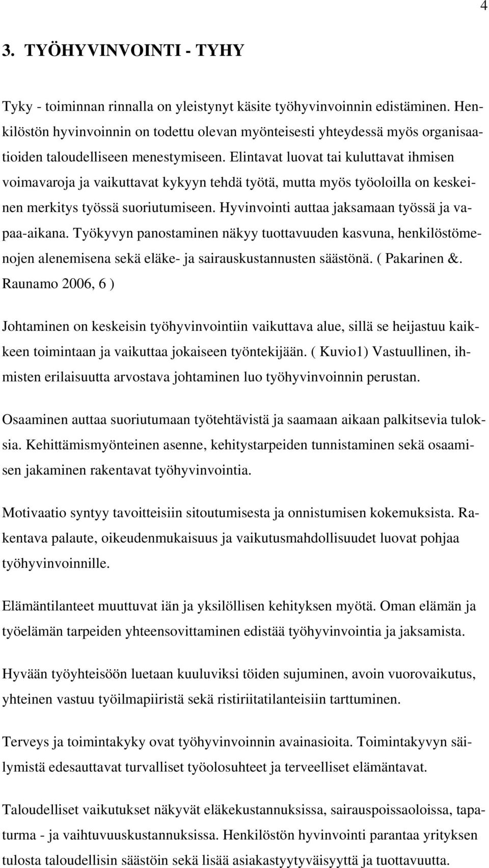 Elintavat luovat tai kuluttavat ihmisen voimavaroja ja vaikuttavat kykyyn tehdä työtä, mutta myös työoloilla on keskeinen merkitys työssä suoriutumiseen.