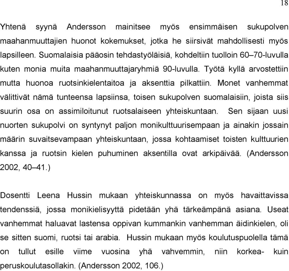 Työtä kyllä arvostettiin mutta huonoa ruotsinkielentaitoa ja aksenttia pilkattiin.