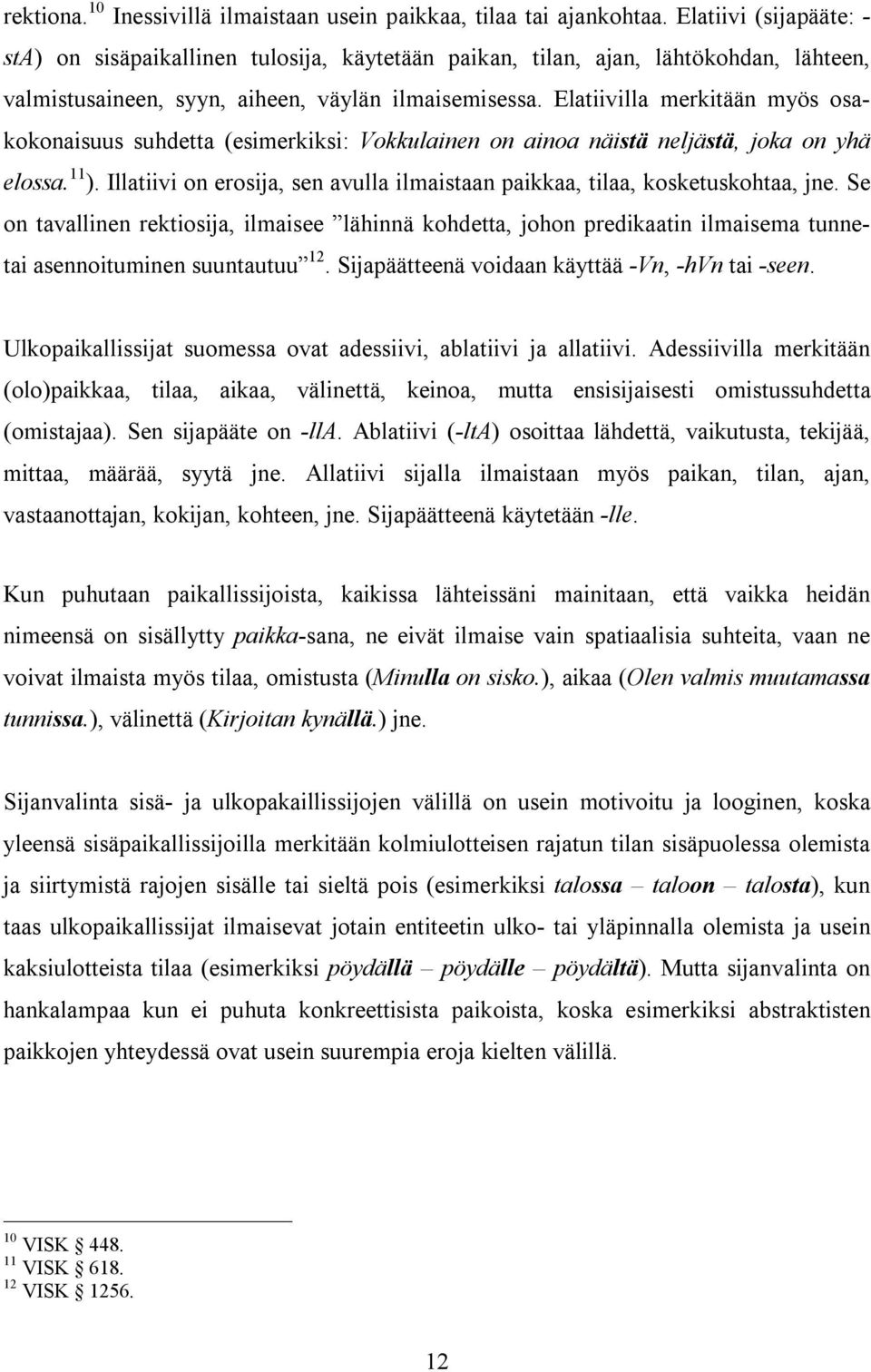 Elatiivilla merkitään myös osakokonaisuus suhdetta (esimerkiksi: Vokkulainen on ainoa näistä neljästä, joka on yhä elossa. 11 ).