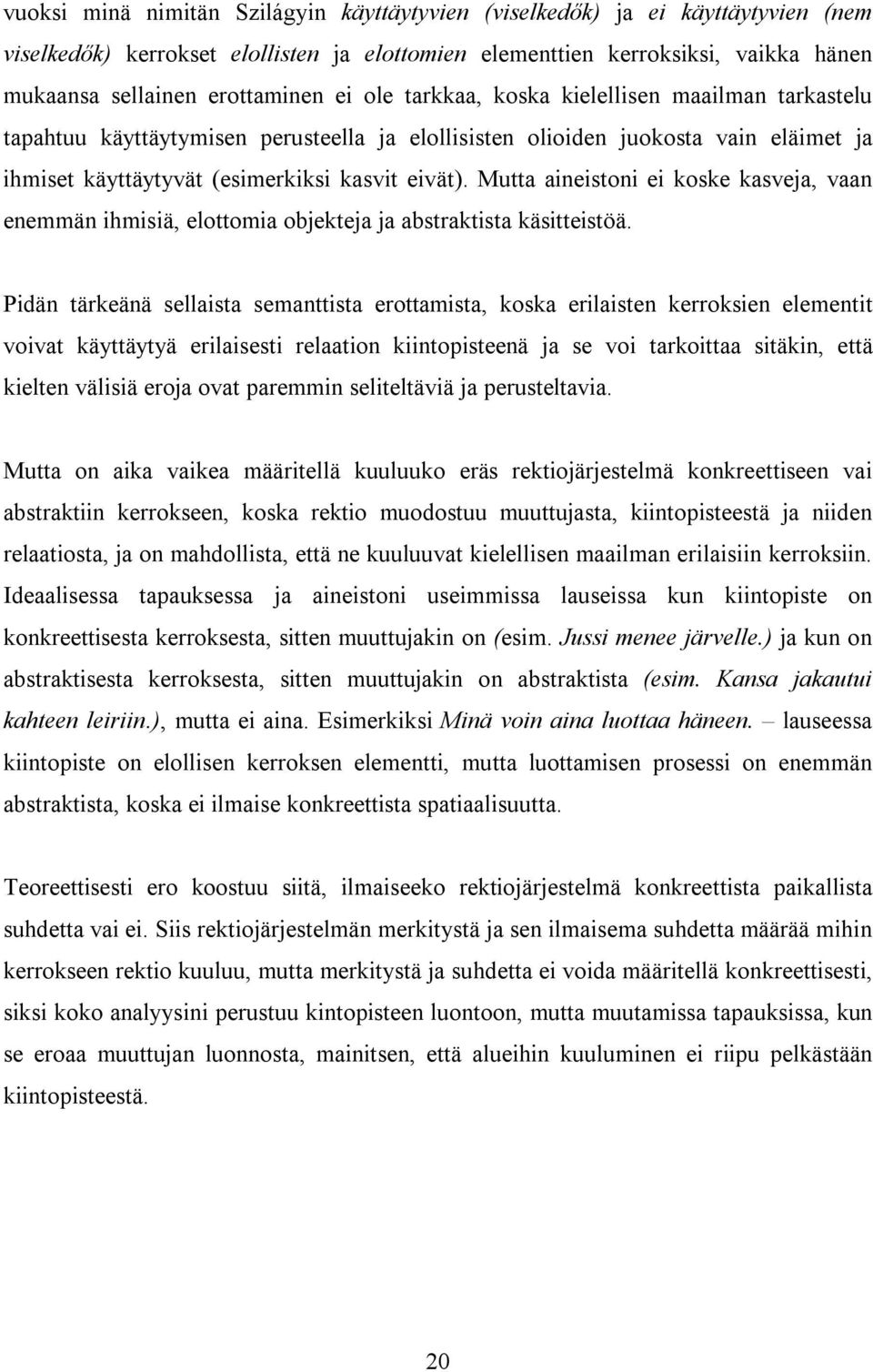 Mutta aineistoni ei koske kasveja, vaan enemmän ihmisiä, elottomia objekteja ja abstraktista käsitteistöä.