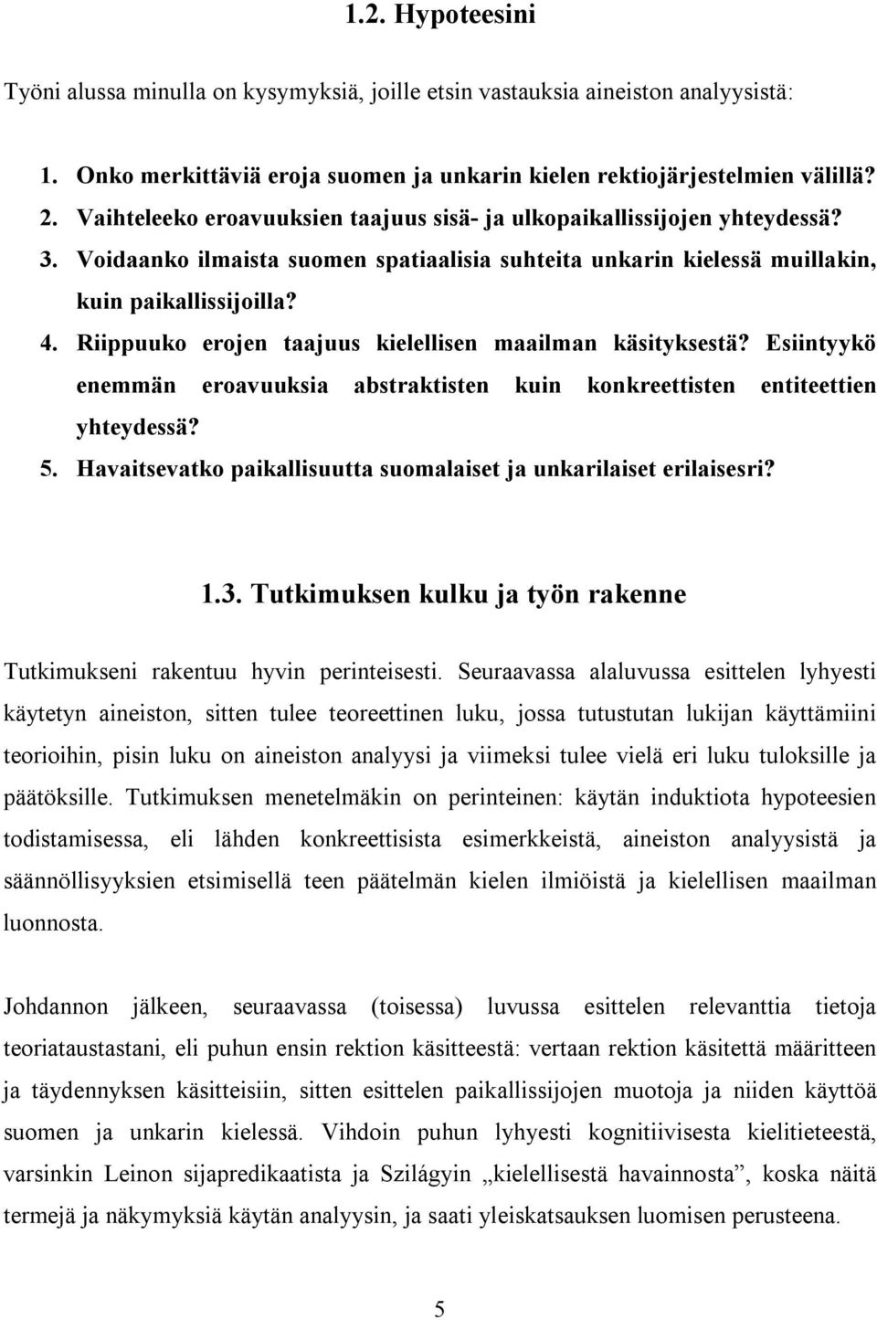 Riippuuko erojen taajuus kielellisen maailman käsityksestä? Esiintyykö enemmän eroavuuksia abstraktisten kuin konkreettisten entiteettien yhteydessä? 5.