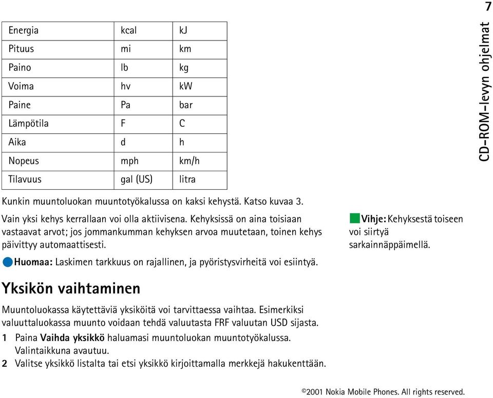 Huomaa: Laskimen tarkkuus on rajallinen, ja pyöristysvirheitä voi esiintyä. Yksikön vaihtaminen Muuntoluokassa käytettäviä yksiköitä voi tarvittaessa vaihtaa.