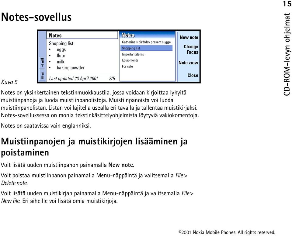 Notes-sovelluksessa on monia tekstinkäsittelyohjelmista löytyviä vakiokomentoja. Notes on saatavissa vain englanniksi.