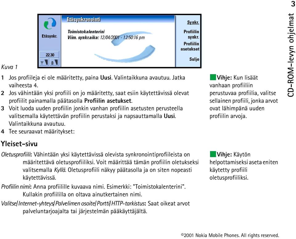 3 Voit luoda uuden profiilin jonkin vanhan profiilin asetusten perusteella valitsemalla käytettävän profiilin perustaksi ja napsauttamalla Uusi. Valintaikkuna avautuu.