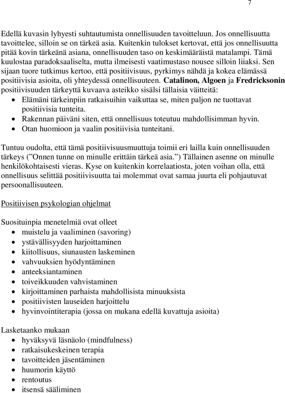 Tämä kuulostaa paradoksaaliselta, mutta ilmeisesti vaatimustaso nousee silloin liiaksi.