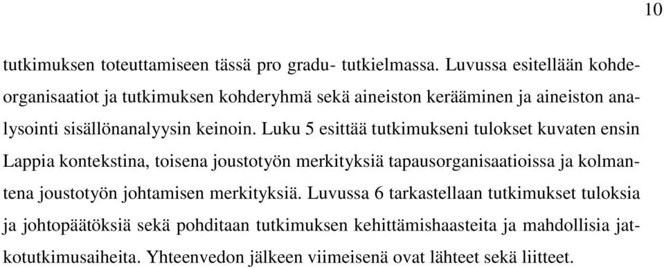 Luku 5 esittää tutkimukseni tulokset kuvaten ensin Lappia kontekstina, toisena joustotyön merkityksiä tapausorganisaatioissa ja kolmantena