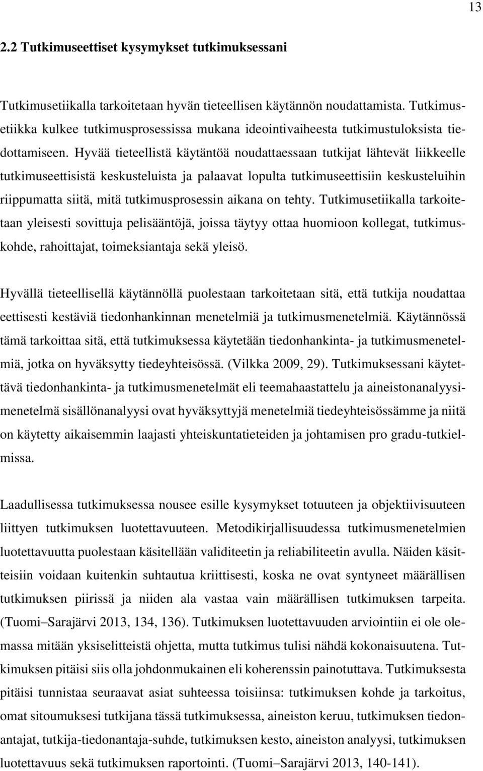 Hyvää tieteellistä käytäntöä noudattaessaan tutkijat lähtevät liikkeelle tutkimuseettisistä keskusteluista ja palaavat lopulta tutkimuseettisiin keskusteluihin riippumatta siitä, mitä