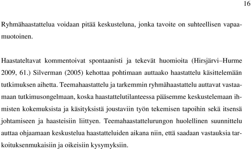 ) Silverman (2005) kehottaa pohtimaan auttaako haastattelu käsittelemään tutkimuksen aihetta.