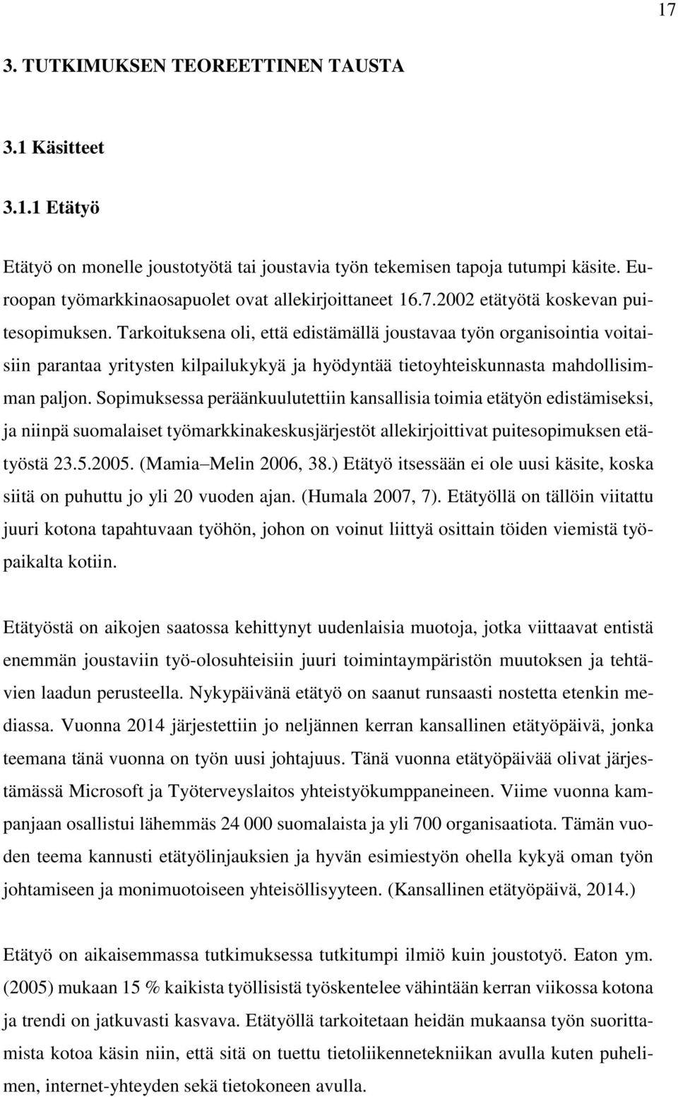 Tarkoituksena oli, että edistämällä joustavaa työn organisointia voitaisiin parantaa yritysten kilpailukykyä ja hyödyntää tietoyhteiskunnasta mahdollisimman paljon.