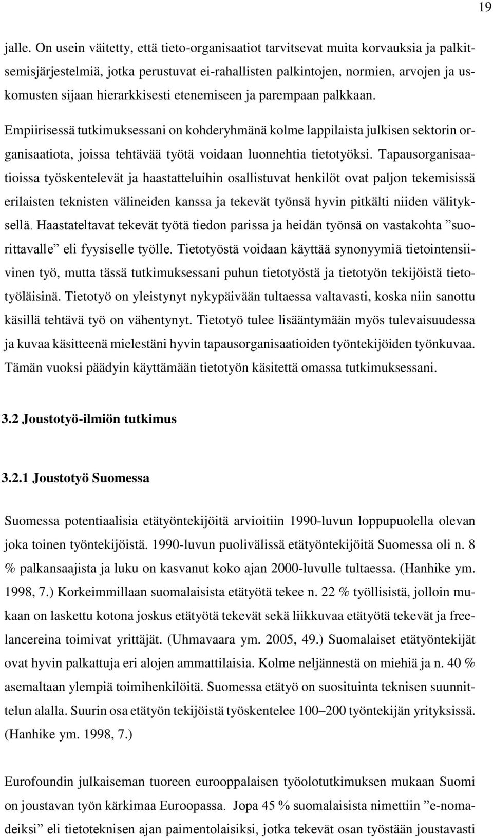 etenemiseen ja parempaan palkkaan. Empiirisessä tutkimuksessani on kohderyhmänä kolme lappilaista julkisen sektorin organisaatiota, joissa tehtävää työtä voidaan luonnehtia tietotyöksi.