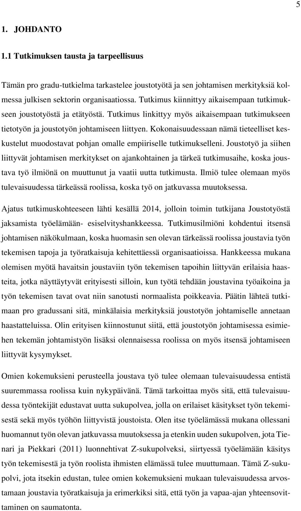 Kokonaisuudessaan nämä tieteelliset keskustelut muodostavat pohjan omalle empiiriselle tutkimukselleni.