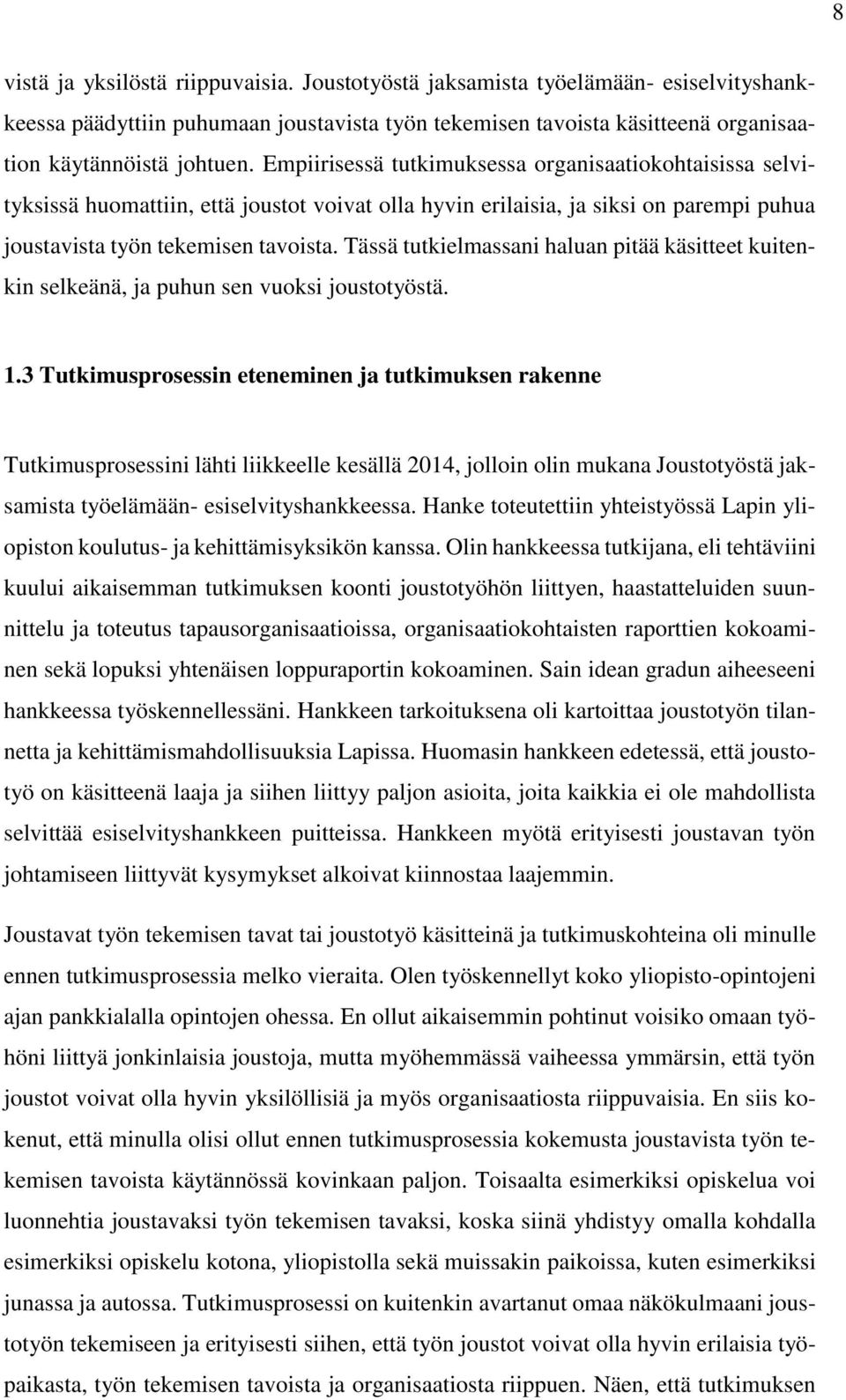 Tässä tutkielmassani haluan pitää käsitteet kuitenkin selkeänä, ja puhun sen vuoksi joustotyöstä. 1.