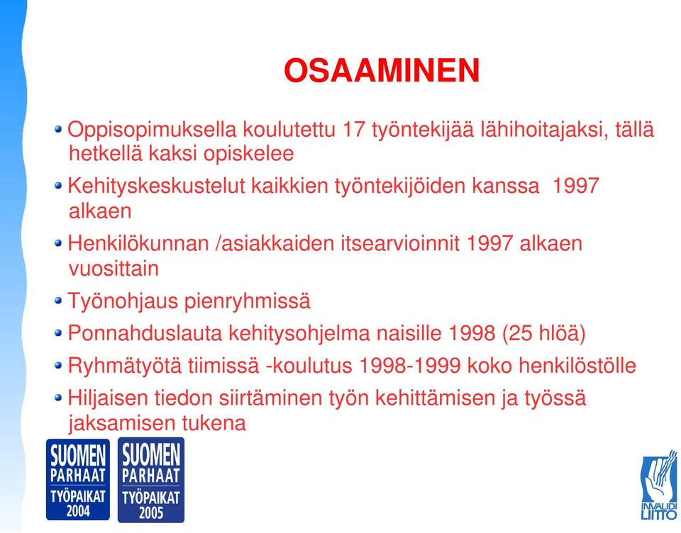 alkaen vuosittain Työnohjaus pienryhmissä Ponnahduslauta kehitysohjelma naisille 1998 (25 hlöä) Ryhmätyötä