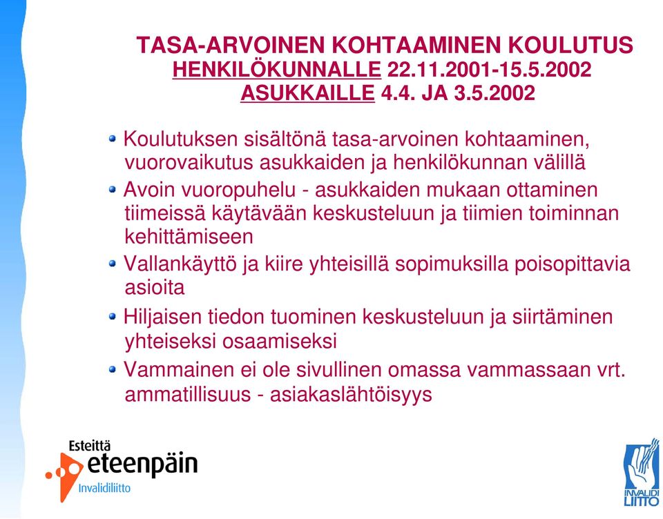 Avoin vuoropuhelu - asukkaiden mukaan ottaminen tiimeissä käytävään keskusteluun ja tiimien toiminnan kehittämiseen Vallankäyttö ja