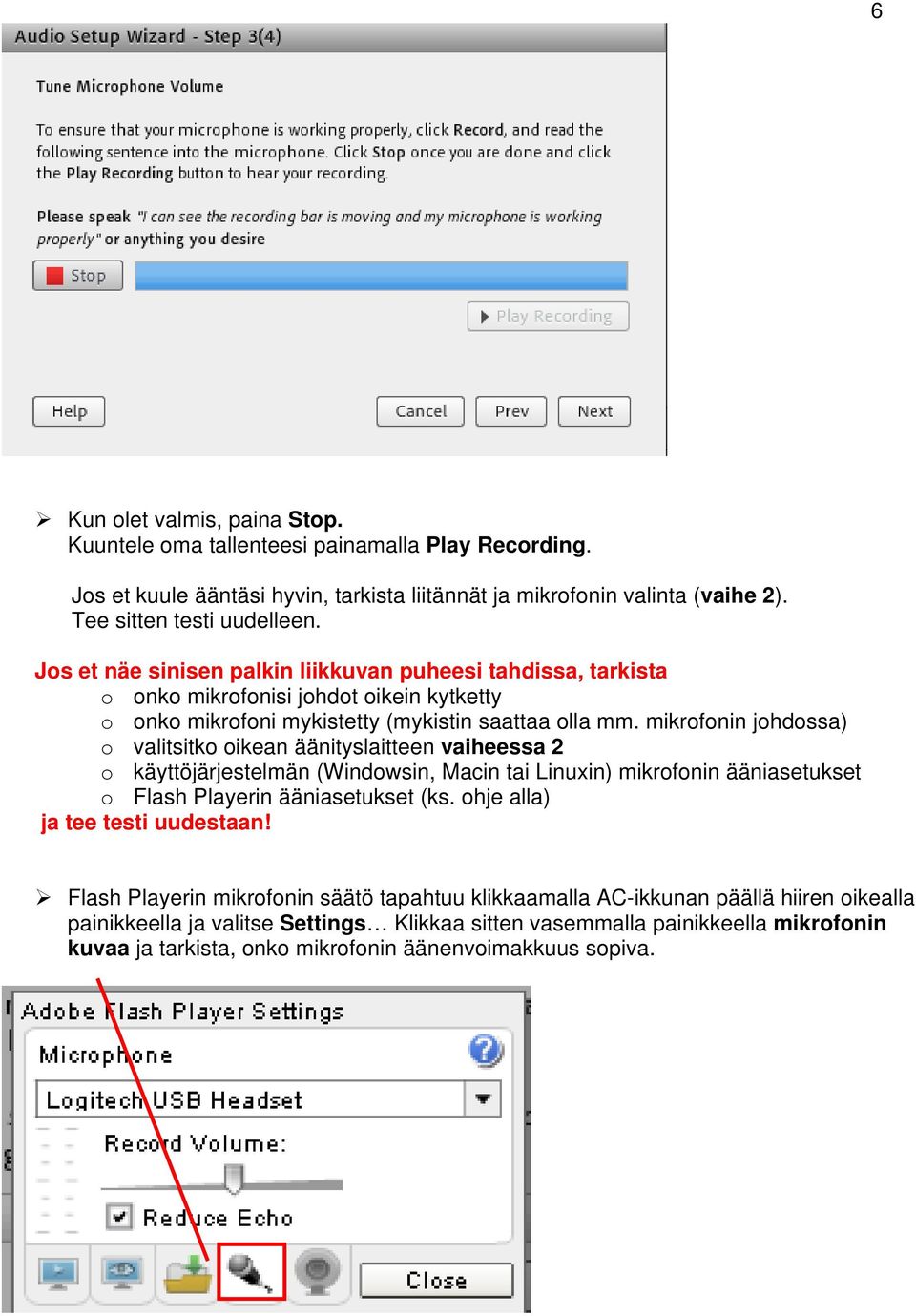 mikrofonin johdossa) o valitsitko oikean äänityslaitteen vaiheessa 2 o käyttöjärjestelmän (Windowsin, Macin tai Linuxin) mikrofonin ääniasetukset o Flash Playerin ääniasetukset (ks.