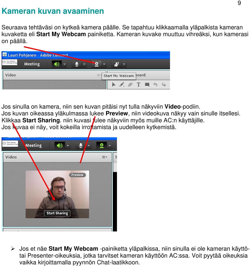Jos kuvan oikeassa yläkulmassa lukee Preview, niin videokuva näkyy vain sinulle itsellesi. Klikkaa Start Sharing. niin kuvasi tulee näkyviin myös muille AC:n käyttäjille.
