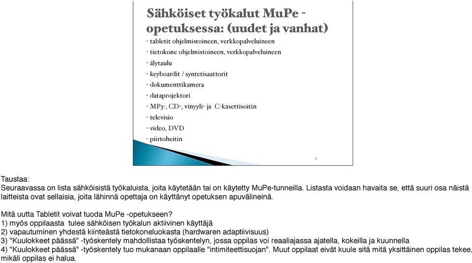 käytetty MuPe-tunneilla. Listasta voidaan havaita se, että suuri osa näistä laitteista ovat sellaisia, joita lähinnä opettaja on käyttänyt opetuksen apuvälineinä.