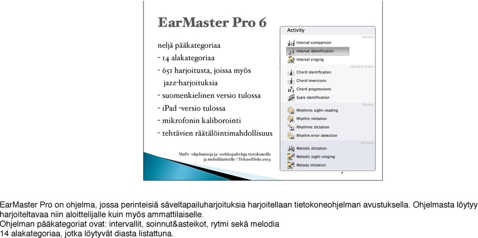 EarMaster Pro on ohjelma, jossa perinteisiä säveltapailuharjoituksia harjoitellaan tietokoneohjelman avustuksella.