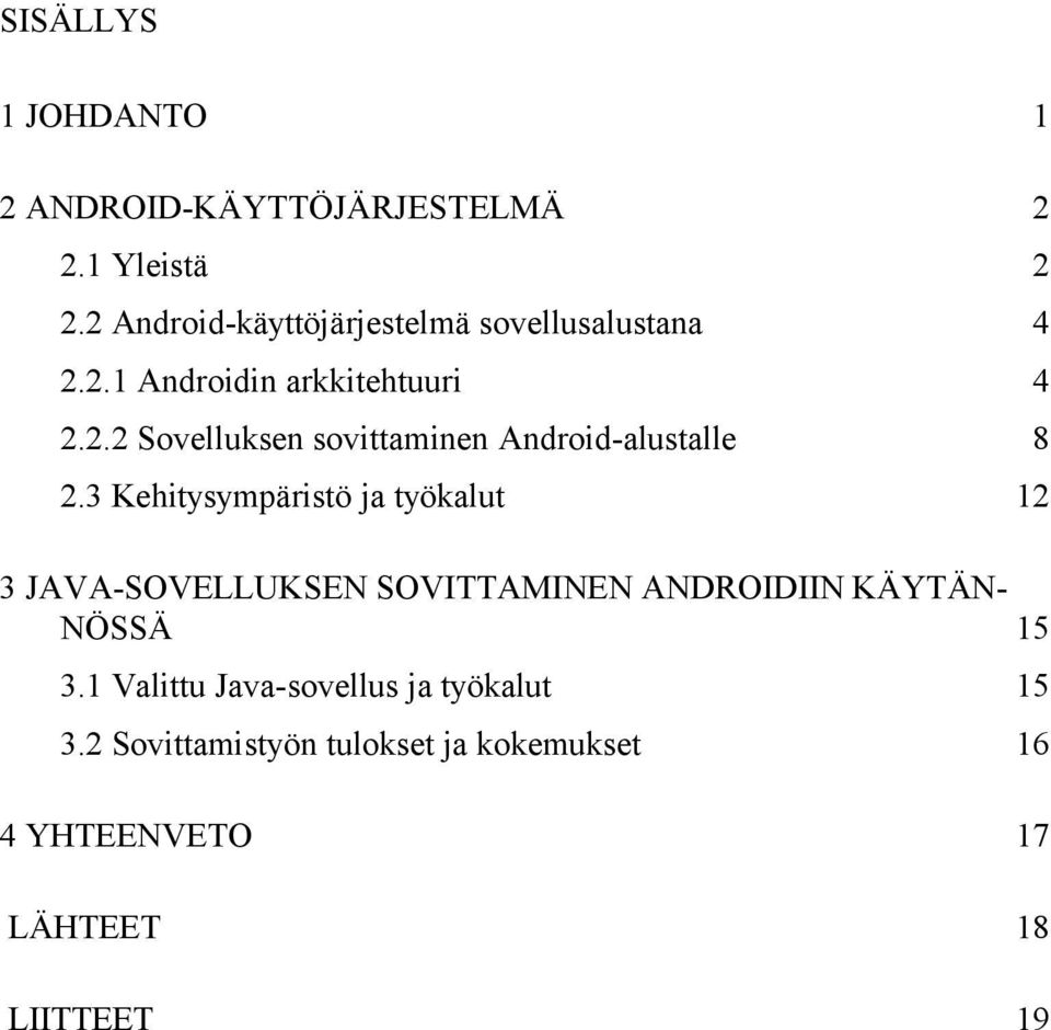 3 Kehitysympäristö ja työkalut 12 3 JAVA-SOVELLUKSEN SOVITTAMINEN ANDROIDIIN KÄYTÄN- NÖSSÄ 15 3.